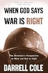 When God Says War Is Right: The Christians Perspective on When and How to Fight