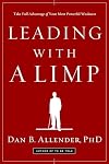 Leading with a Limp: Take Full Advantage of Your Most Powerful Weakness