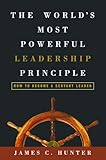 The Worlds Most Powerful Leadership Principle How To Become A Servant Leader