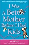 I Was a Better Mother Before I Had Kids