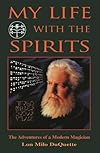 My Life With The Spirits: The Adventures of a Modern Magician - Lon Milo DuQuette