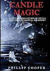 Candle Magic: A Coveted Collection of Spells, Rituals, and Magical Paradigms