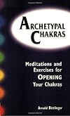 Archetypal Chakra: Meditations and Exercises of Opening Your Chakras