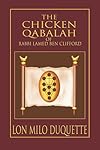 The Chicken Qabalah of Rabbi Lamed Ben Clifford: Dilettante's Guide to What You Do and Do Not Need to Know to Become a Qabalist - Lon Milo Duquette