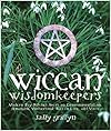 Wiccan Wisdomkeepers: Modern-day Witches Speak on Environmentalism, Feminism, Motherhood, Wiccan Lore, and More - Sally Griffyn