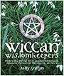 Wiccan Wisdomkeepers: Modern-day Witches Speak on Environmentalism, Feminism, Motherhood, Wiccan Lore, and More - Sally Griffyn