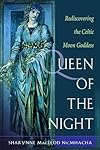 Queen of the Night: Rediscovering the Celtic Moon Goddess - Sharynne MacLeod NicMhacha