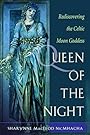 Queen of the Night: Rediscovering the Celtic Moon Goddess - Sharynne MacLeod NicMhacha
