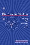 The New Hermetics: 21st Century Magick for Illumination and Power - Jason Augustus Newcomb