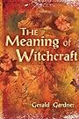 The Meaning of Witchcraft - Gerald B. Gardner