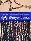 Pagan Prayer Beads: Magic and Meditation with Pagan Rosaries - John Michael Greer