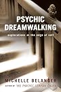 Psychic Dreamwalking: Explorations at the Edge of Self - Michelle Belanger