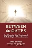 Between The Gates Lucid Dreaming Astral Projection And The Body Of Light In Western Esotericism