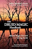 The Druid Magic Handbook Ritual Magic Rooted In The Living Earth