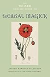 The Weiser Concise Guide to Herbal Magick - Judith Hawkins-Tillirson