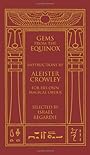 Gems from the Equinox: Instructions by Aleister Crowley for His Own Magical Order - Aleister Crowley
