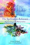 The Spellcaster's Reference: Magickal Timing for the Wheel of the Year - Eileen Holland
