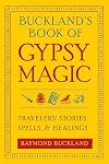 Buckland's Book of Gypsy Magic: Travelers' Stories, Spells & Healings