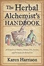 Herbal Alchemist's Handbook, The: A Grimoire of Philtres. Elixirs, Oils, Incense, and Formulas for Ritual Use - Karen Harrison
