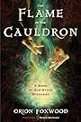 The Flame in the Cauldron: A Book of Old-Style Witchery - Orion Foxwood