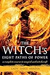 The Witch's Eight Paths of Power: A Complete Course in Magick and Witchcraft - Lady Sable Aradia