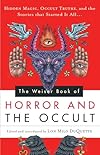 The Weiser Book of Horror and the Occult: Hidden Magic, Occult Truths, and the Stories That Started It All - Lon Milo DuQuette