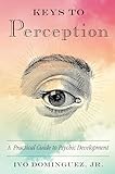 Keys to Perception: A Practical Guide to Psychic Development