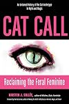 Cat Call: Reclaiming the Feral Feminine (An Untamed History of the Cat Archetype in Myth and Magic)