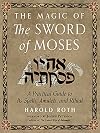The Magic of the Sword of Moses: A Practical Guide to Its Spells, Amulets, and Ritual