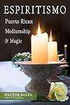 Espiritismo: Puerto Rican Mediumship & Magic