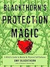 Blackthorn's Protection Magic: A Witch&rsquo;s Guide to Mental and Physical Self-Defense - Amy Blackthorn
