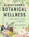 Blackthorn's Botanical Wellness: A Green Witch’s Guide to Self-Care