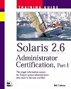 Solaris 2.6 Administrator Certification Training Guide, Part 1