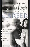 From School to a Career: A Student's Guide to Success in the Real World