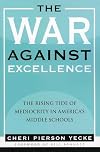 The War Against Excellence: The Rising Tide of Mediocrity in America's Middle Schools