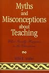Myths and Misconceptions about Teaching: What Really Happens in the Classroom