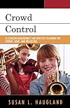Crowd Control: Classroom Management and Effective Teaching for Chorus, Band, and Orchestra