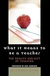 What it Means to Be a Teacher: The Reality and Gift of Teaching
