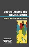 Understanding The Whole Student Holistic Multicultural Education