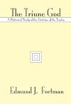 The Triune God: A Historical Study of the Doctrine of the Trinity