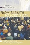 From Sabbath to Lord's Day: A Biblical, Historical and Theological Investigation