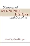 Glimpses of Mennonite history and doctrine