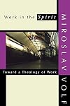 Work in the Spirit: Toward a Theology of Work