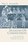 Seasons of Communion: A Planning Workbook for Sharing the Lord's Table Through the Christian Year