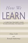 How We Learn: A Christian Teacher's Guide to Educational Psychology