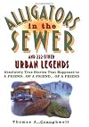 Alligators in the Sewer and 222 Other Urban Legends: Absolutely True Stories that Happened to a Friend...of a Friend...of a Friend