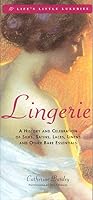 Lingerie: A History and Celebration of Silks, Satins, Laces, Linens and Other Bare Essentials