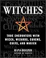 Witches: True Encounters with Wicca, Wizards, Covens, Cults and Magick - Hans Holzer