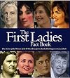 The First Ladies Fact Book: The Stories of the Women of the White House from Martha Washington to Laura Bush