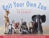 Knit Your Own Zoo: Easy-to-Follow Patterns for 24 Animals